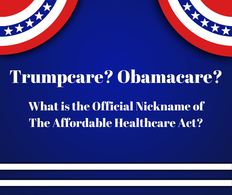 Trumpcare? Obamacare? What’s the Official Nickname of The Affordable Healthcare?